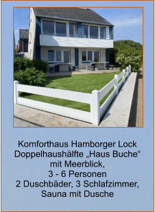 Komforthaus Hamborger Lock Doppelhaushälfte „Haus Buche“   mit Meerblick,  3 - 6 Personen 2 Duschbäder, 3 Schlafzimmer,  Sauna mit Dusche