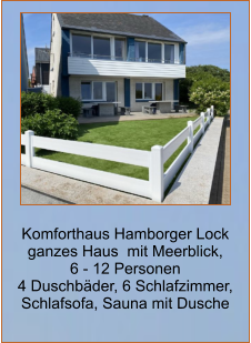 Komforthaus Hamborger Lock ganzes Haus  mit Meerblick,  6 - 12 Personen 4 Duschbäder, 6 Schlafzimmer, Schlafsofa, Sauna mit Dusche