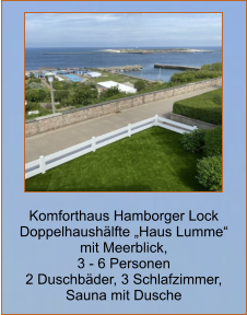 Komforthaus Hamborger Lock Doppelhaushälfte „Haus Lumme“  mit Meerblick,  3 - 6 Personen 2 Duschbäder, 3 Schlafzimmer,  Sauna mit Dusche