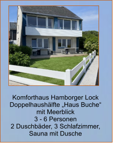 Komforthaus Hamborger Lock Doppelhaushälfte „Haus Buche“   mit Meerblick 3 - 6 Personen 2 Duschbäder, 3 Schlafzimmer,  Sauna mit Dusche